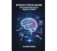 Interfaces Cerveau-Machine: Applications Neurologiques et Transfert de Données (Biotechnologie et Santé Humaine)