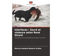 Interfaces : Sacré et violence selon René Girard: Une lecture non sacrificielle de la Passion du Christ