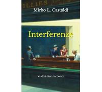 Interferenze: e altri due racconti