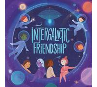 Intergalactic Friendship: A visual cosmic fairytale (The Galaxy of Kindness)
