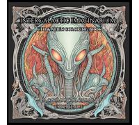 Intergalactic Imaginarium: UFO & Alien Coloring Book: Relax and Unwind with A Cosmic Coloring Journey for Adults