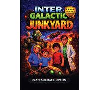 INTERGALACTIC JUNKYARD: A Cosmic Scrap-Yard Adventure Full of Robots and Spaceships