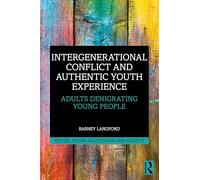 Intergenerational Conflict and Authentic Youth Experience: Adults Denigrating Young People (Youth, Young Adulthood and Society)