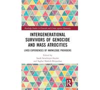Intergenerational Survivors of Genocide and Mass Atrocities: Lived Experiences of Knowledge Providers (Routledge Studies in Genocide and Crimes against Humanity)