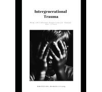 Intergenerational Trauma: How Childhood Experience's Shape Our Lives
