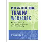 Intergenerational Trauma Workbook: Strategies to Support Your Journey of Discovery, Growth, and Healing
