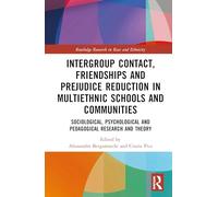 Intergroup Contact, Friendships and Prejudice Reduction in Multiethnic Schools and Communities: Sociological, Psychological and Pedagogical Research ... (Routledge Research in Race and Ethnicity)
