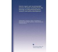 Interim report and recommended courses of action resulting from the hearings on telecommunications research and policy development
