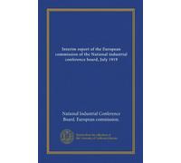 Interim report of the European commission of the National industrial conference board, July 1919