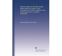 Interim report of the New South Wales Board of trade on the prevalence of miners' phthisis and pneumoconiosis in certain industries: Volume 2