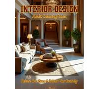 Interior Design Adult Coloring Book: Release your stress and Unleash your creativity: Channel your inner decorator with these beautiful homes (The Me Time is a Must Collection)