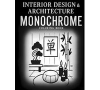 Interior Design & Architecture Monochrome Coloring Book: 60 Black and White Living Spaces & Interior Designs for Adults, Teens and All Ages