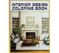 Interior Design Coloring Book: 50 Beautiful Illustrations to Color for Adults & Teens (Interior Design & Home Decor Coloring Books)