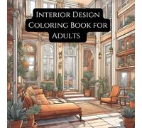 Interior Design Coloring Book for Adult: Wonderful furniture and room design concepts to create your favorite home