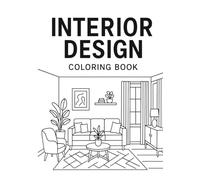 Interior Design Coloring Book Modern Home Spaces, Furniture: Interior Design Coloring Book Modern Home Spaces, Furniture & Architecture for Relaxation and Creativity