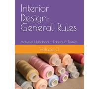 Interior Design: General Rules: Activities Handbook VOL 3 - Fabrics & Textiles (Interior Design General Rules : A Comprehensive Study Guide Series)