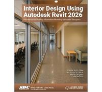 Interior Design Using Autodesk Revit 2026: Introduction to Building Information Modeling for Interior Designers