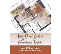 Interior Design Workbook with Comprehensive Templates for 45 Clients’ Projects and Tasks