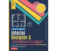 Interior Designer & Architect Ledger, Income & Expenses Journal: Small Business Bookkeeping & Client Billing Tracker Project Budget Log, Financial Records & Accounts Book for Design Professionals