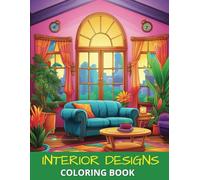 Interior Designs Coloring Book: Home Decor & Room Design Coloring Book - 50 Beautiful Coloring Pages for Adults | A Perfect Gift for Interior Design Enthusiasts | 8.5x11 Inches