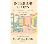 INTERIOR ICONS 50 LEGENDARY INTERIORS TO COLOR (1900-2000): A creative Journey into Contemporary Architecture for Young and Old Alike COLORING BOOK Vol.01