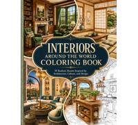Interiors Around the World Coloring Book: 50 Realistic Global Rooms Inspired by Architecture, Culture, and Professional Interior Design (Dream Interiors Coloring Collection)