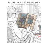Interiors: Relaxing Escapes: A Coloring Book of Inner Worlds (Interiors: Coloring Books of Inner Worlds)