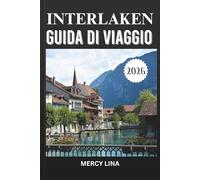 INTERLAKEN GUIDA DI VIAGGIO 2026: Esplora paesaggi mozzafiato, avventure emozionanti, luoghi panoramici e approfondimenti locali per la fuga svizzera perfetta.