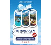 INTERLAKEN GUIDA DI VIAGGIO 2026: Le migliori cose da fare, attività all'aperto, gemme nascoste e consigli economici per i viaggiatori del 2026