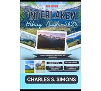 Interlaken Hiking Guide 2025: A Hiker’s Paradise of Lakes, Peaks, and Hidden Gems