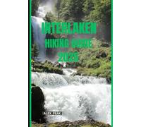 INTERLAKEN HIKING GUIDE 2025 (Footsteps in Nature: 2025 Hiker’s Journey)
