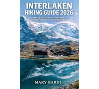 INTERLAKEN HIKING GUIDE 2026: Epic Alpine Trails, Scenic Lakes and Hidden Waterfalls in Switzerland (ADVENTURE BEYOND MAPS)