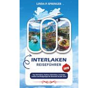 INTERLAKEN REISEFÜHRER 2026: Top-Aktivitäten, Outdoor-Aktivitäten, versteckte Schätze und Budgettipps für Reisende im Jahr 2026