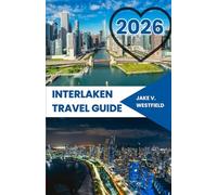 Interlaken Travel Guide 2026: Adventures in the Heart of Switzerland