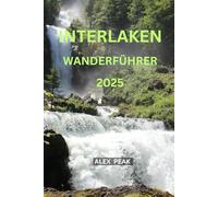 INTERLAKEN WANDERFÜHRER 2025 (Footsteps in Nature: 2025 Hiker’s Journey)