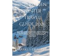 Interlaken Winter Travel Guide 2026: Discover Snow Adventures, Alpine Charm & Scenic Winter Routes in Switzerland’s Heartland