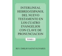 Interlineal Hebreo/Espanol Del Nuevo Testamento En Los Cuatro Evangelios Con Clave De Pronunciacion: Tomo 1 (Spanish Edition) by Emilio Saenz Olivares (2006-05-05)