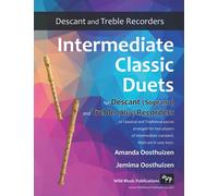 Intermediate Classic Duets for Descant (Soprano) and Treble (Alto) Recorders: 22 classical and traditional melodies for equal Descant and Treble ... Recorder Duets for Intermediate Players)