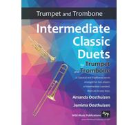 Intermediate Classic Duets for Trumpet and Trombone: 22 Classical and Traditional pieces arranged especially for two equal players of intermediate ... and Trombone Duets for Intermediate Players)