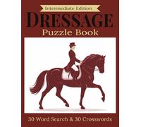 Intermediate Dressage Puzzle Book: Build Stronger Dressage Knowledge with Structured Puzzles (Dressage Puzzle Book Series)
