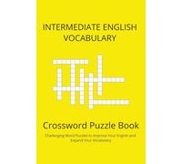 Intermediate English Vocabulary Crossword Puzzle Book: 50+ Fun and Challenging Word Puzzles to Improve Your English and Expand Your Vocabulary | 6x9 inches, 110 pages