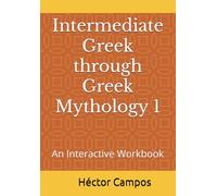 Intermediate Greek through Greek Mythology 1: An Interactive Workbook
