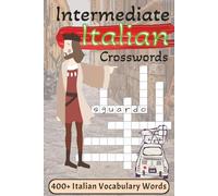 Intermediate Italian Crossword Puzzle: Crossword Puzzles For All Ages With Intermediate Italian Vocabulary Words | 6x9 inches, 124 pages | 400+ Words... Educational And Useful