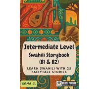Intermediate Level Swahili Storybook (B1 & B2): Learn Swahili with 25 Fairytale Stories (Learning Swahili with Ease)