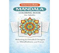Intermediate Mandala Coloring Book for Adults: Relaxing & Balanced Designs for Mindfulness, Focus, and Creative Calm