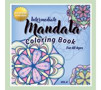 Intermediate Mandala Coloring Book for All Ages Vol.4: A Mindfulness Coloring Book for Relaxation, Inner Balance and Stress Relief - 45 Hand-Drawn ... Mandala Coloring Books for All Ages)