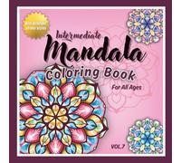 Intermediate Mandala Coloring Book for All Ages Vol.7: 45 New Hand-Drawn Mandala Designs for Stress Relief & Creative Relaxation (Intermediate Mandala Coloring Books for All Ages)
