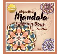 Intermediate Mandala Coloring Book for All Ages Vol.8: 45 New Hand-Drawn Mandalas for Stress Relief & Creative Relaxation (Intermediate Mandala Coloring Books for All Ages)