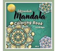 Intermediate Mandala Coloring Book for All Ages Vol.9: 45 New Hand-Drawn Mandalas to Color for Relaxation, Focus & Inner Peace - For Adults, Teens & ... Mandala Coloring Books for All Ages)