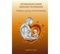 INTERMEDIATE PAPER QUILLING TECHNIQUES: 3D Effects, Layering, and Color Blending